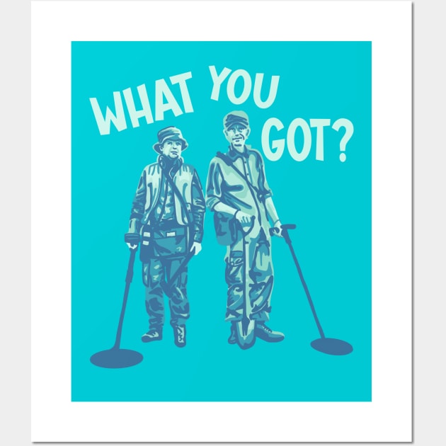 Detectorists - What You Got? Wall Art by Slightly Unhinged